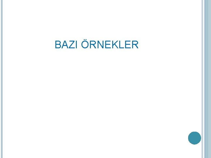 BAZI ÖRNEKLER 