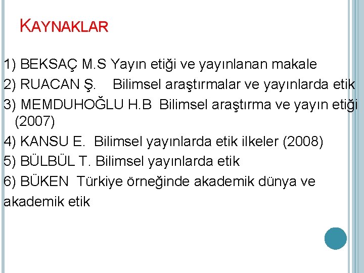 KAYNAKLAR 1) BEKSAÇ M. S Yayın etiği ve yayınlanan makale 2) RUACAN Ş. Bilimsel