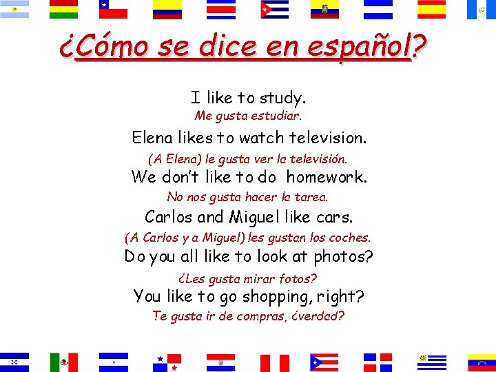 ¿Cómo se dice en español? I like to study. Me gusta estudiar. Elena likes