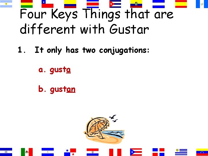 Four Keys Things that are different with Gustar 1. It only has two conjugations: