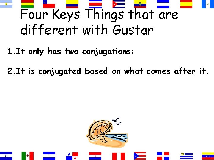 Four Keys Things that are different with Gustar 1. It only has two conjugations: