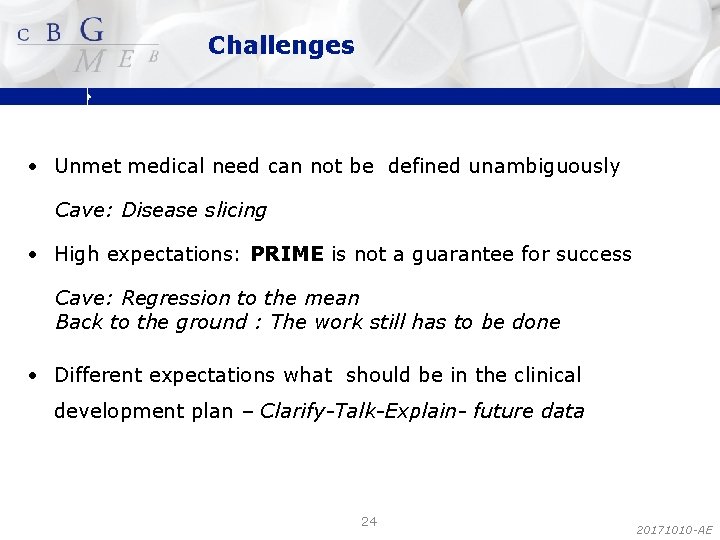 Challenges • Unmet medical need can not be defined unambiguously Cave: Disease slicing •