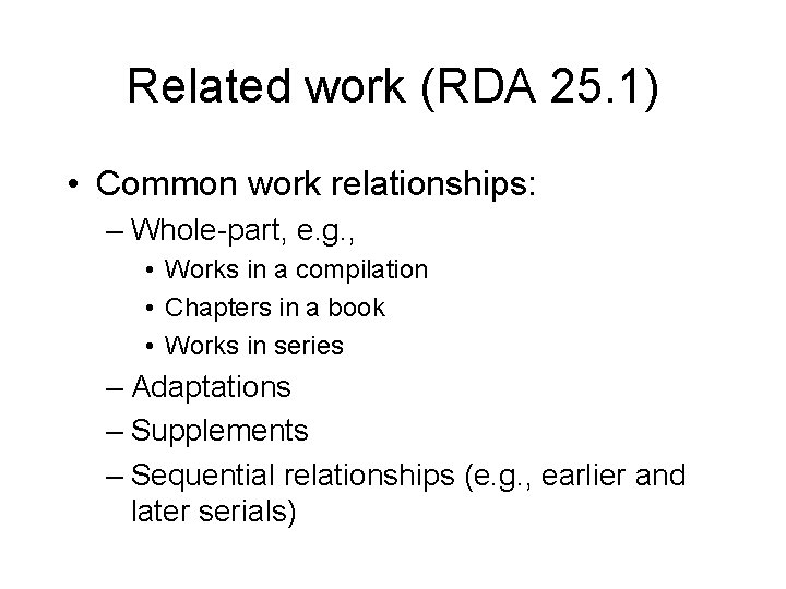 Related work (RDA 25. 1) • Common work relationships: – Whole-part, e. g. ,