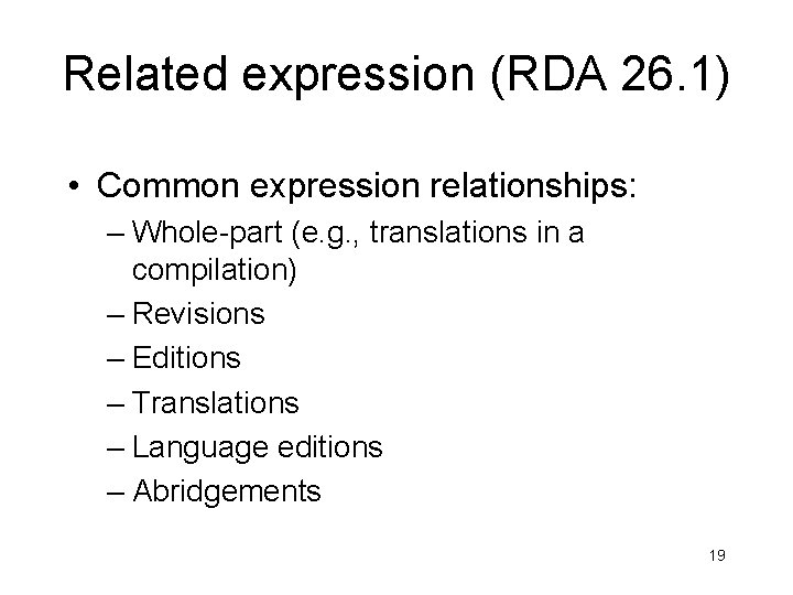 Related expression (RDA 26. 1) • Common expression relationships: – Whole-part (e. g. ,