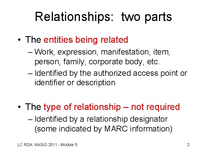 Relationships: two parts • The entities being related – Work, expression, manifestation, item, person,