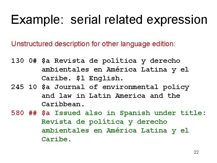 Example: serial related expression Unstructured description for other language edition: 130 0# $a Revista