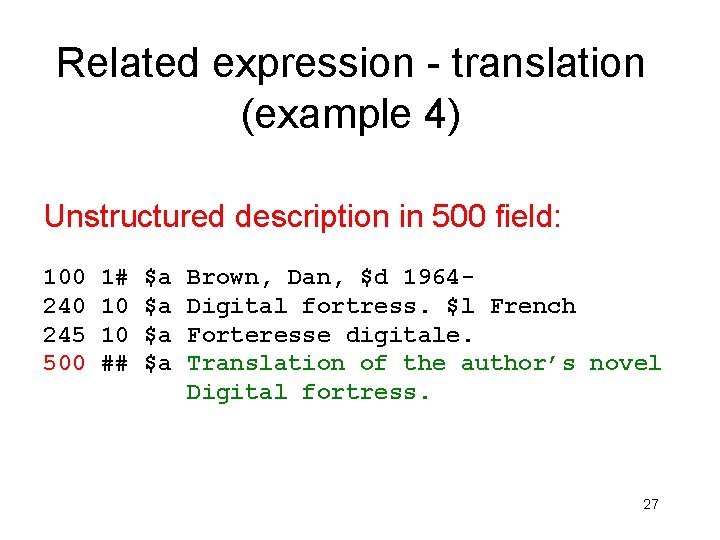 Related expression - translation (example 4) Unstructured description in 500 field: 100 245 500
