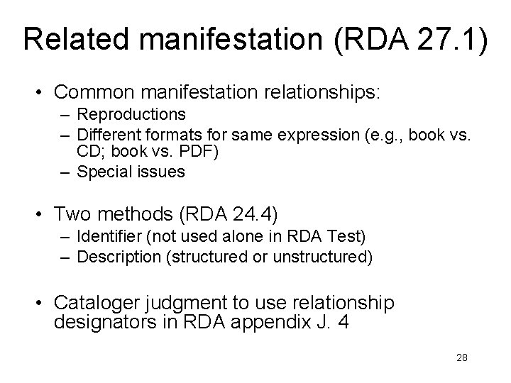 Related manifestation (RDA 27. 1) • Common manifestation relationships: – Reproductions – Different formats