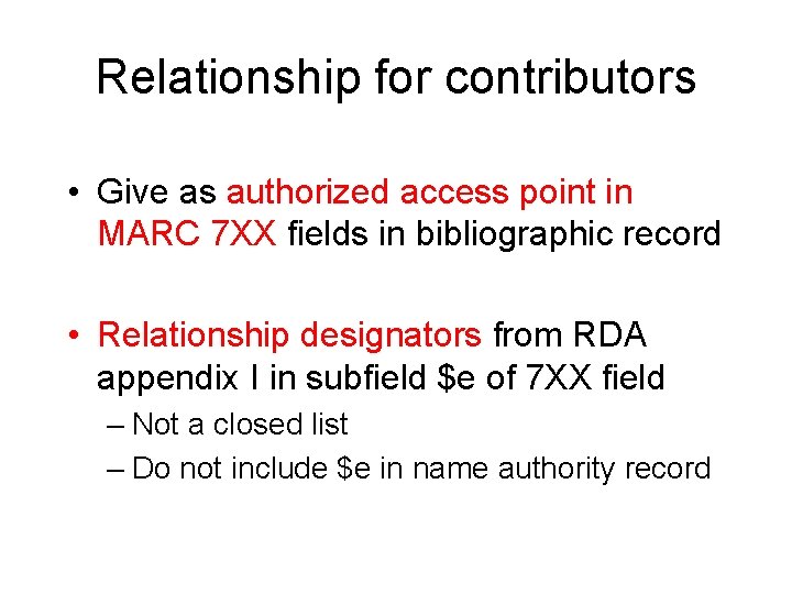 Relationship for contributors • Give as authorized access point in MARC 7 XX fields