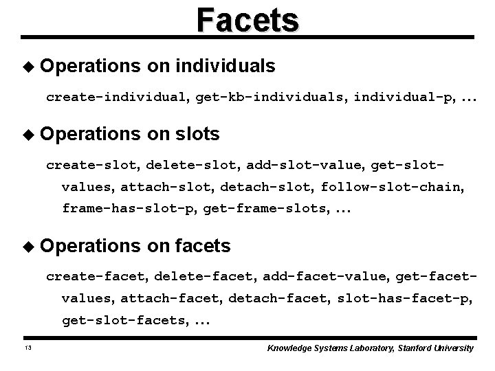 Facets u Operations on individuals create-individual, get-kb-individuals, individual-p, u Operations … on slots create-slot,