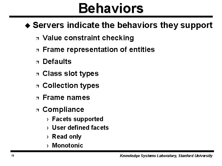 Behaviors u Servers ä Value constraint checking ä Frame representation of entities ä Defaults