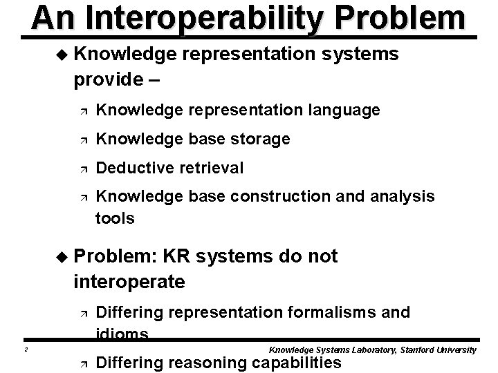 An Interoperability Problem u Knowledge representation systems provide – ä Knowledge representation language ä