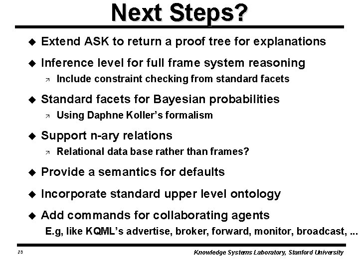 Next Steps? u Extend ASK to return a proof tree for explanations u Inference