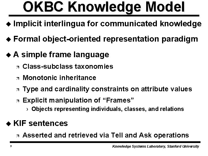 OKBC Knowledge Model u Implicit interlingua for communicated knowledge u Formal object-oriented representation paradigm