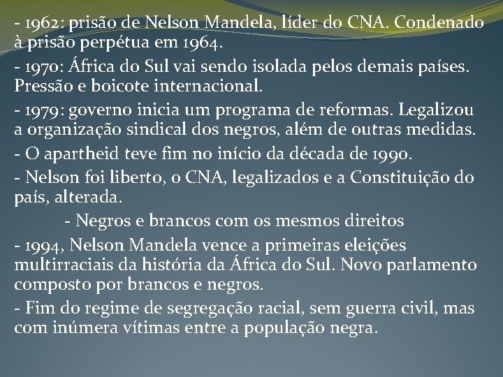 - 1962: prisão de Nelson Mandela, líder do CNA. Condenado à prisão perpétua em