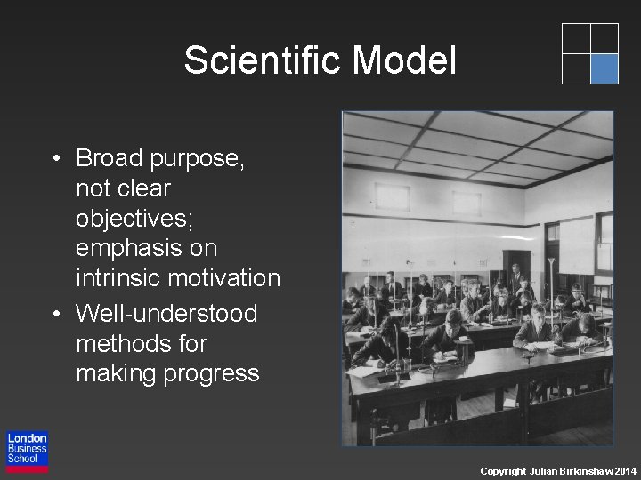 Scientific Model • Broad purpose, not clear objectives; emphasis on intrinsic motivation • Well-understood
