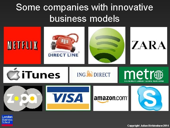 Some companies with innovative business models Copyright Julian Birkinshaw 2014 