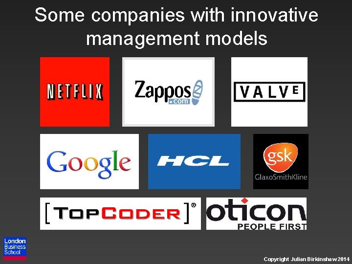 Some companies with innovative management models Copyright Julian Birkinshaw 2014 