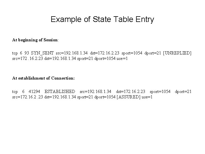Example of State Table Entry At beginning of Session: tcp 6 93 SYN_SENT src=192.
