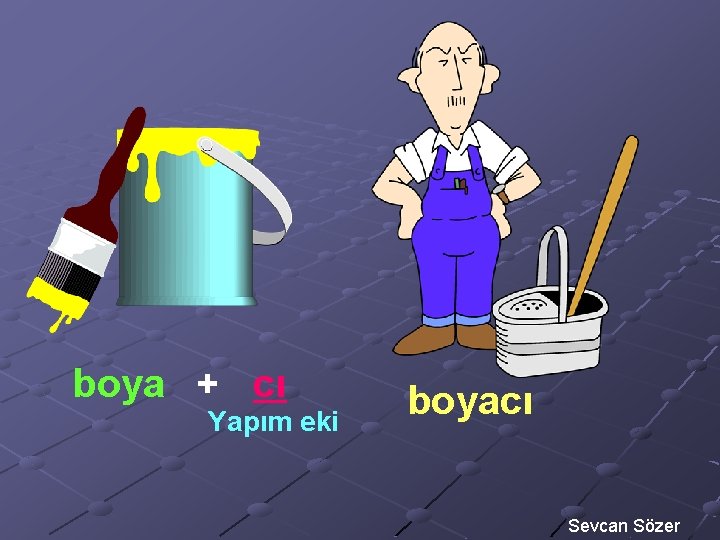 boya + cı Yapım eki boyacı Sevcan Sözer 