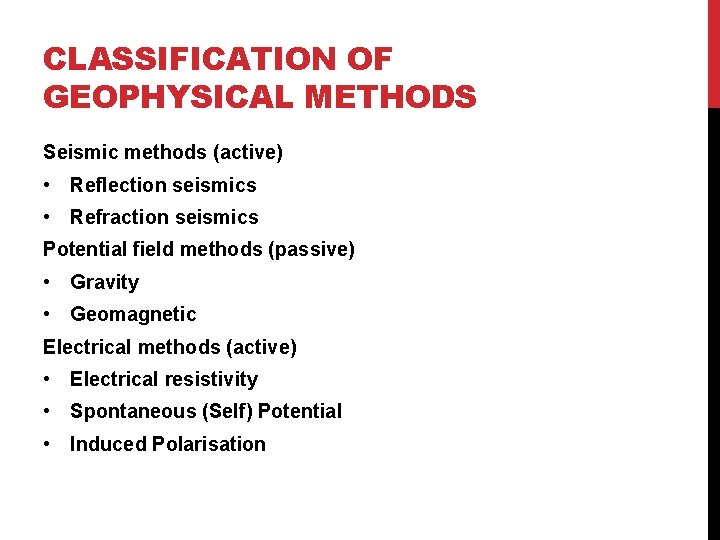 CLASSIFICATION OF GEOPHYSICAL METHODS Seismic methods (active) • Reflection seismics • Refraction seismics Potential