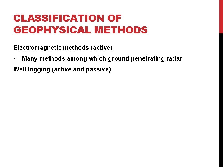 CLASSIFICATION OF GEOPHYSICAL METHODS Electromagnetic methods (active) • Many methods among which ground penetrating