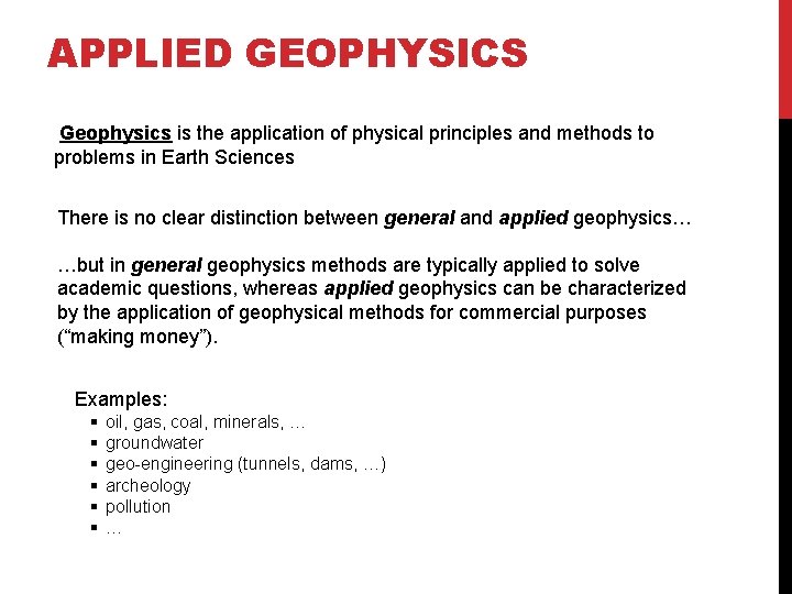 APPLIED GEOPHYSICS Geophysics is the application of physical principles and methods to problems in