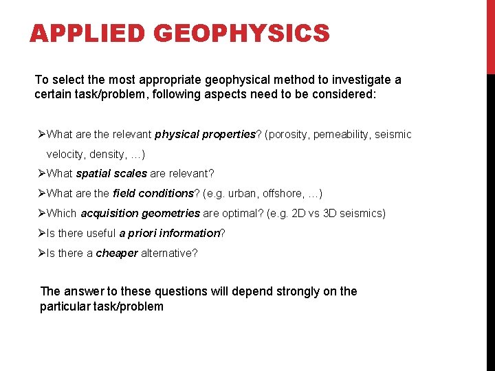 APPLIED GEOPHYSICS To select the most appropriate geophysical method to investigate a certain task/problem,