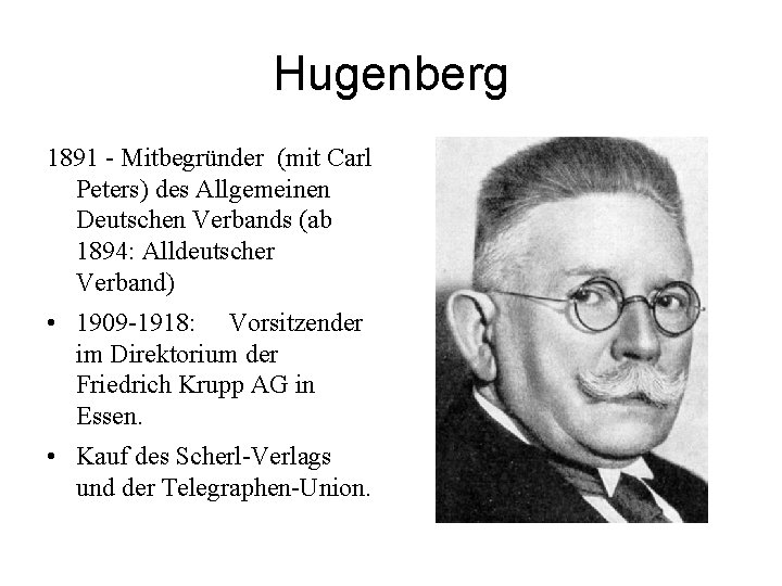 Hugenberg 1891 - Mitbegründer (mit Carl Peters) des Allgemeinen Deutschen Verbands (ab 1894: Alldeutscher