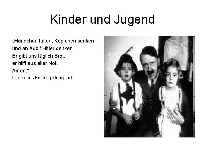 Kinder und Jugend „Händchen falten, Köpfchen senken und an Adolf Hitler denken. Er gibt