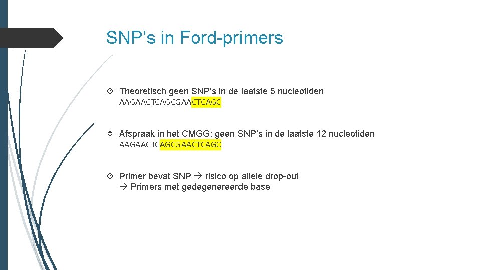 SNP’s in Ford-primers Theoretisch geen SNP’s in de laatste 5 nucleotiden AAGAACTCAGC Afspraak in