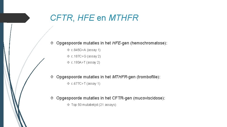 CFTR, HFE en MTHFR Opgespoorde mutaties in het HFE-gen (hemochromatose): c. 845 G>A (assay