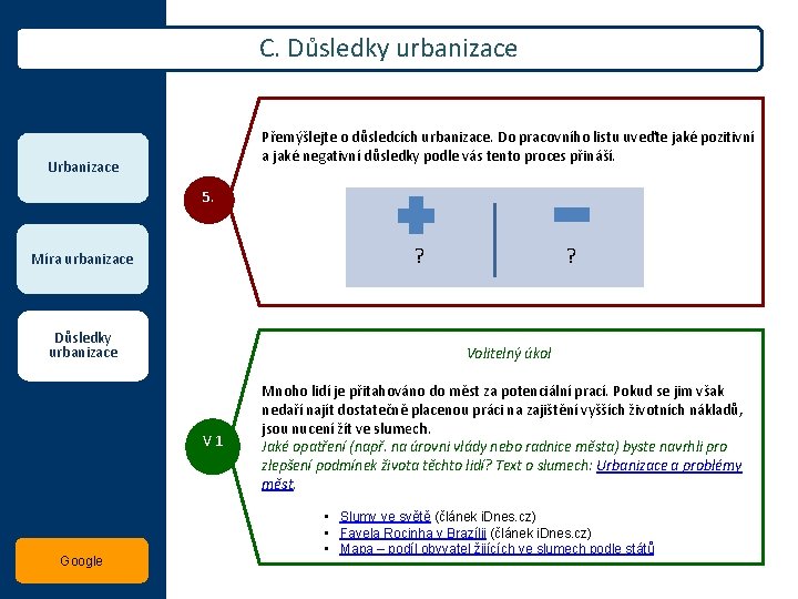 Vývoj počtu obyvatel v budoucnu C. Důsledky urbanizace Přemýšlejte o důsledcích urbanizace. Do pracovního