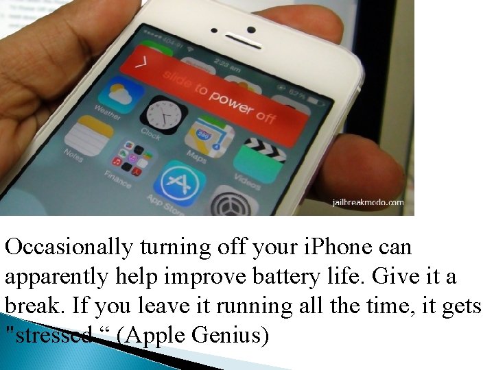 Occasionally turning off your i. Phone can apparently help improve battery life. Give it