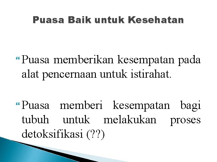 Puasa Baik untuk Kesehatan Puasa memberikan kesempatan pada alat pencernaan untuk istirahat. Puasa memberi