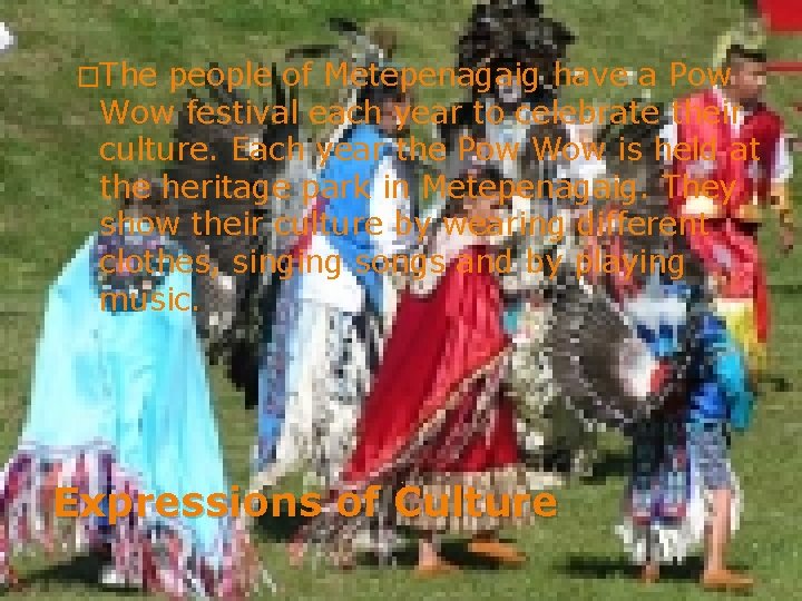 �The people of Metepenagaig have a Pow Wow festival each year to celebrate their