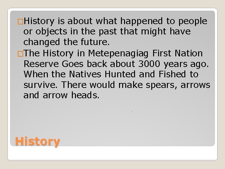 �History is about what happened to people or objects in the past that might