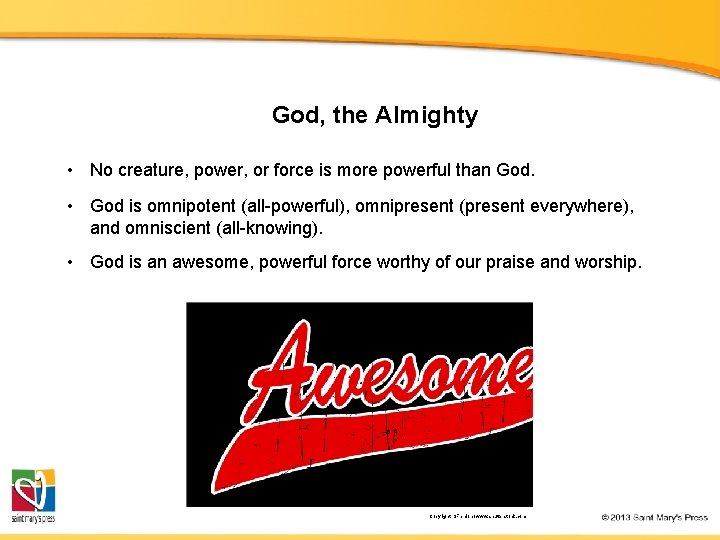 God, the Almighty • No creature, power, or force is more powerful than God.