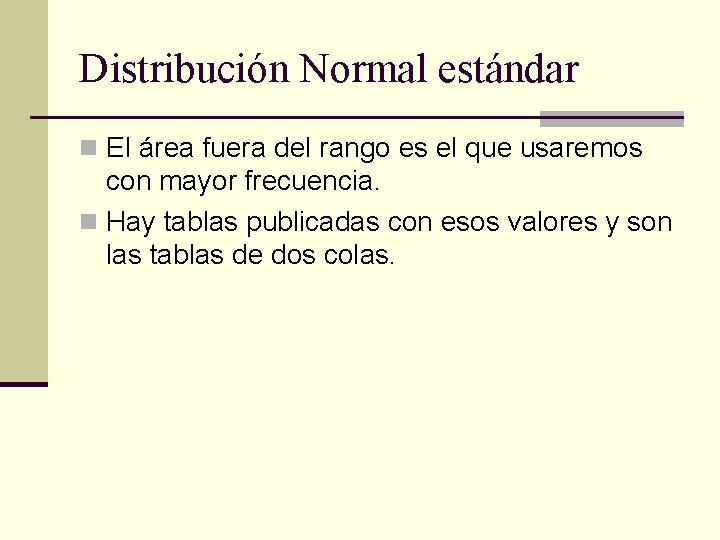 Distribución Normal estándar n El área fuera del rango es el que usaremos con