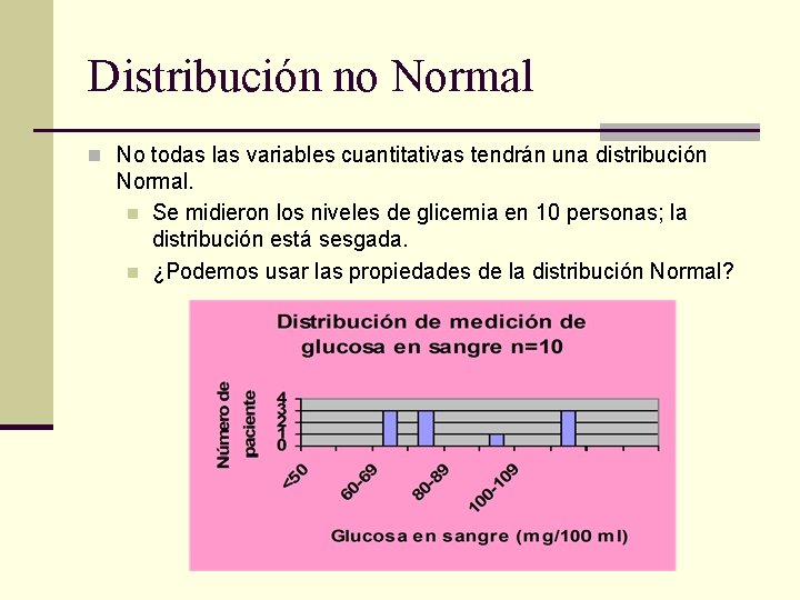 Distribución no Normal n No todas las variables cuantitativas tendrán una distribución Normal. n