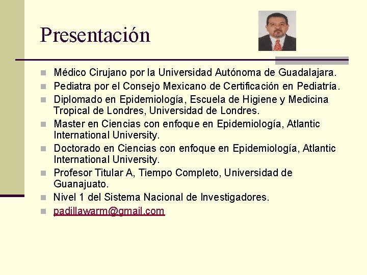 Presentación n Médico Cirujano por la Universidad Autónoma de Guadalajara. n Pediatra por el