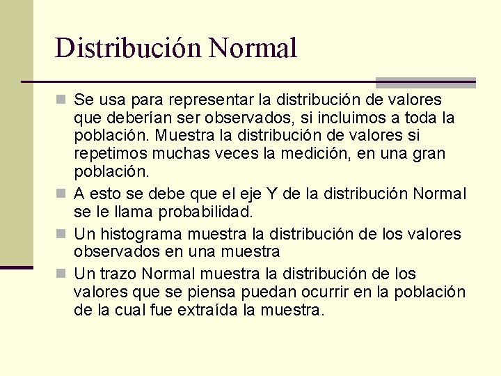 Distribución Normal n Se usa para representar la distribución de valores que deberían ser