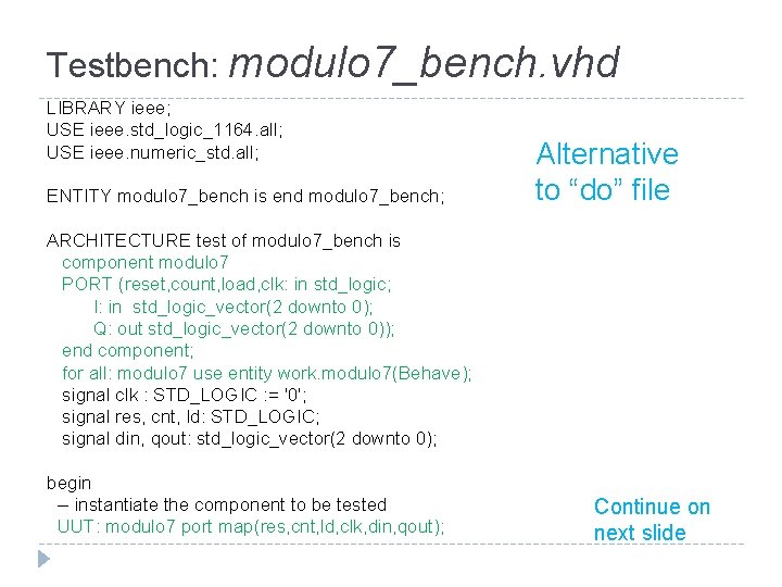 Testbench: modulo 7_bench. vhd LIBRARY ieee; USE ieee. std_logic_1164. all; USE ieee. numeric_std. all;