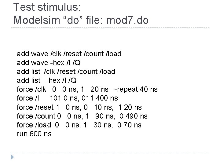 Test stimulus: Modelsim “do” file: mod 7. do add wave /clk /reset /count /load Test stimulus: Modelsim “do” file: mod 7. do add wave /clk /reset /count /load