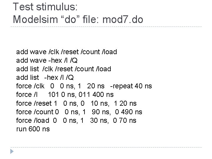 Test stimulus: Modelsim “do” file: mod 7. do add wave /clk /reset /count /load