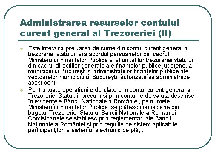 Administrarea resurselor contului curent general al Trezoreriei (II) l l Este interzisă preluarea de