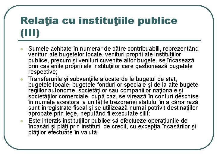 Relaţia cu instituţiile publice (III) l l l Sumele achitate în numerar de către