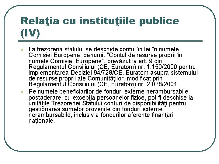 Relaţia cu instituţiile publice (IV) l l La trezoreria statului se deschide contul în