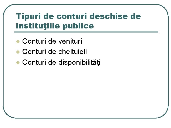 Tipuri de conturi deschise de instituţiile publice l l l Conturi de venituri Conturi Tipuri de conturi deschise de instituţiile publice l l l Conturi de venituri Conturi