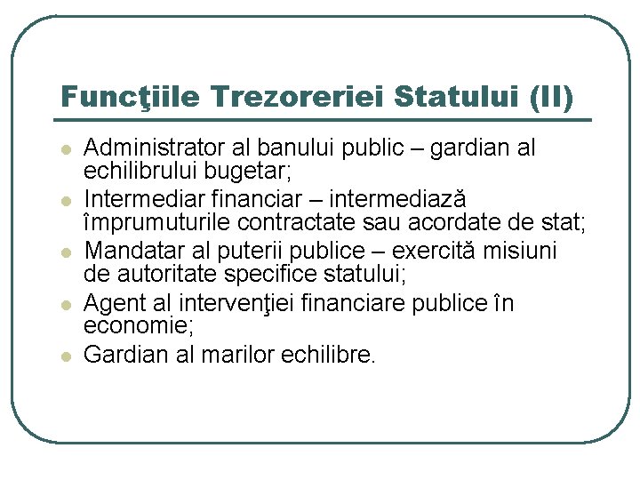 Funcţiile Trezoreriei Statului (II) l l l Administrator al banului public – gardian al Funcţiile Trezoreriei Statului (II) l l l Administrator al banului public – gardian al